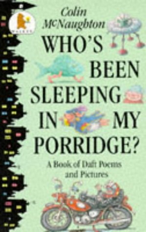 Book cover of Who's Been Sleeping In My Porridge? : A Book Of Wacky Poems And Pictures by Colin McNaughton, Charles McNaughton (Illus.)