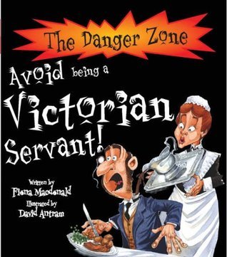 Book cover of Avoid Being A Victorian Servant! by Fiona MacDonald, David Antram (Illus.)