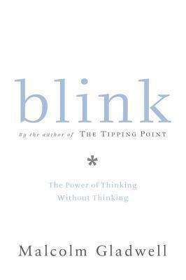 Book cover of Blink: The Power of Thinking Without Thinking by Malcolm Gladwell