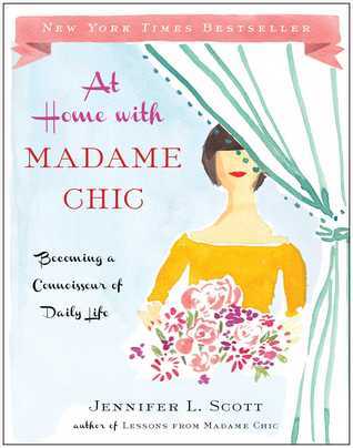 Book cover of At Home With Madame Chic: Becoming A Connoisseur Of Daily Life by Jennifer L. Scott