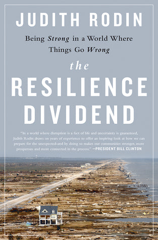 Book cover of The Resilience Dividend: Being Strong In A World Where Things Go Wrong by Judith Rodin