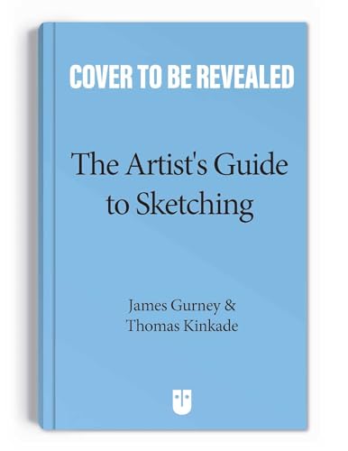Book cover of The Artist's Guide to Sketching: The Classic Book About Making Art on Location by James Gurney, Thomas Kinkade