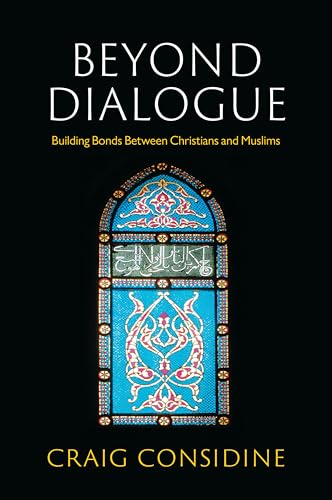 Book cover of Beyond Dialogue: Building Bonds Between Christians And Muslims by Craig Considine