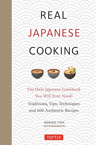 Book cover of Real Japanese Cooking: Traditions, Tips, Techniques And Over 600 Authentic Recipes by Makiko Itoh