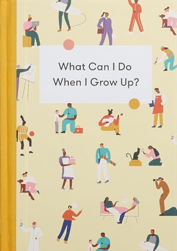 Book cover of What Can I Do When I Grow Up?: A Young Person's Guide To Careers, Money – And The Future by The School of Life