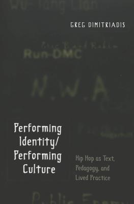 Book cover of Performing Identity/Performing Culture: Hip Hop As Text, Pedagogy, And Lived Practice by Michelle Bae-Dimitriadis