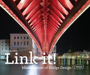 Book cover of Link It!: Masterpieces of Bridge Design by Chris Van Uffelen