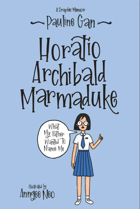 Book cover of Horatio Archibald Marmaduke: What My Father Wanted to Name Me by Pauline Gan Boey Keow, Anngee Neo (Illus.)