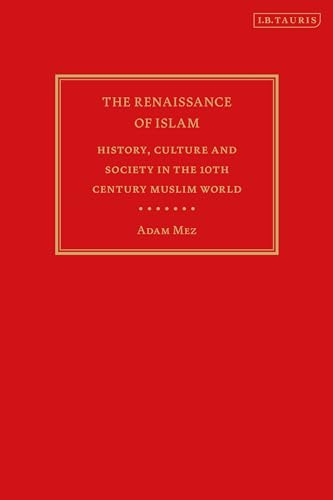 Book cover of Renaissance Of Islam, The: History, Culture And Society In The 10th Century Muslim World by Adam Mez