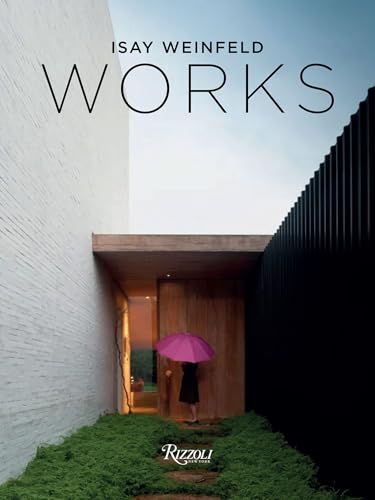 Book cover of Isay Weinfeld Works by Isay Weinfeld, Oscar Riera Ojeda (Ed.), James Moore McCow (Contrib.), Fernando Guerra (Photographer), Aaron Betsky (Introduction)