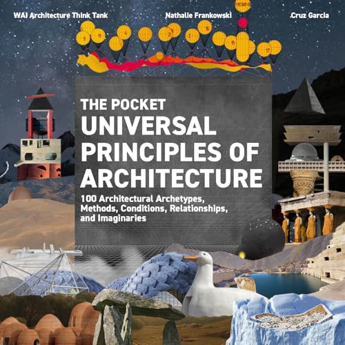 Book cover of The Pocket Universal Principles Of Architecture: 100 Architectural Archetypes, Methods, Conditions, Relationships, And Imaginaries by Cruz Garcia, Nathalie Frankowski, WAI Architecture Think Tank