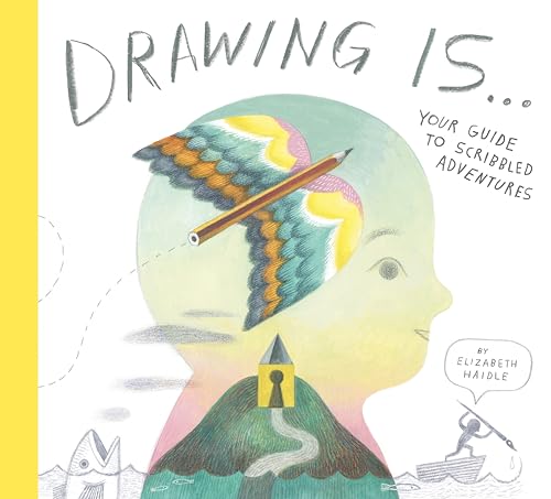 Book cover of Drawing Is ...: Your Guide To Scribbled Adventures by Elizabeth Haidle