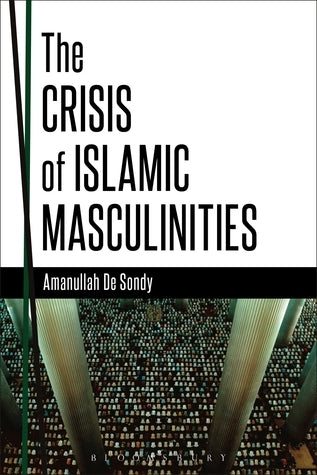 Book cover of The Crisis Of Islamic Masculinities by Amanullah De Sondy