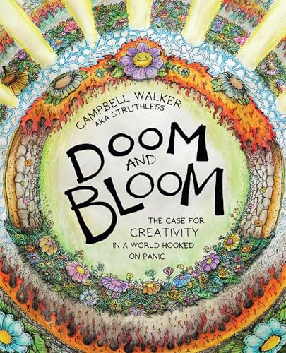 Book cover of Doom And Bloom: The Case For Creativity In A World Hooked On Panic by Campbell Walker