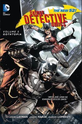 Book cover of Batman – Detective Comics, Volume 5: Gothtopia by John Layman (Writer), Jason Fabok (Artist)