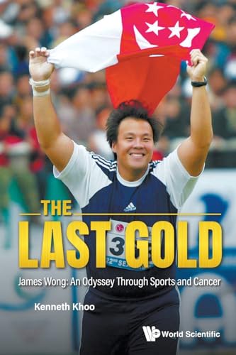 Book cover of Last Gold, The - James Wong: An Odyssey Through Sports And Cancer by Kenneth Khoo