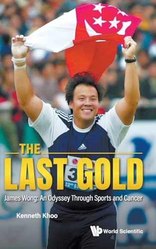 Book cover of Last Gold, The - James Wong: An Odyssey Through Sports And Cancer by Kenneth Khoo