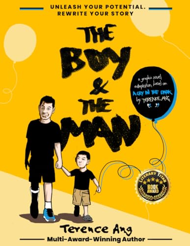 Book cover of The Boy And The Man : Unleash Your Potential. Rewrite Your Story by Terence Ang