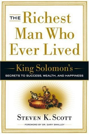 Book cover of The Richest Man Who Ever Lived: King Solomon's Secrets to Success, Wealth, and Happiness by Steven K. Scott