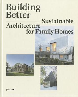 Book cover of Building Better: Sustainable Architecture For Family Homes by Sofia Borges (Ed.), Sven Ehmann (Ed.), Di Ozesanmuseum Bamberg (Ed.)