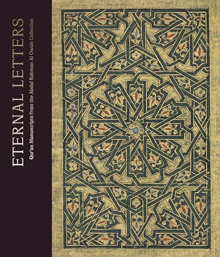 Book cover of Eternal Letters: Qur'an Manuscripts From The Abdul Rahman Al Owais Collection by Andrew Butler-Wheelhouse, Aïda El Khiari, Alain George, Romain Pingannaud