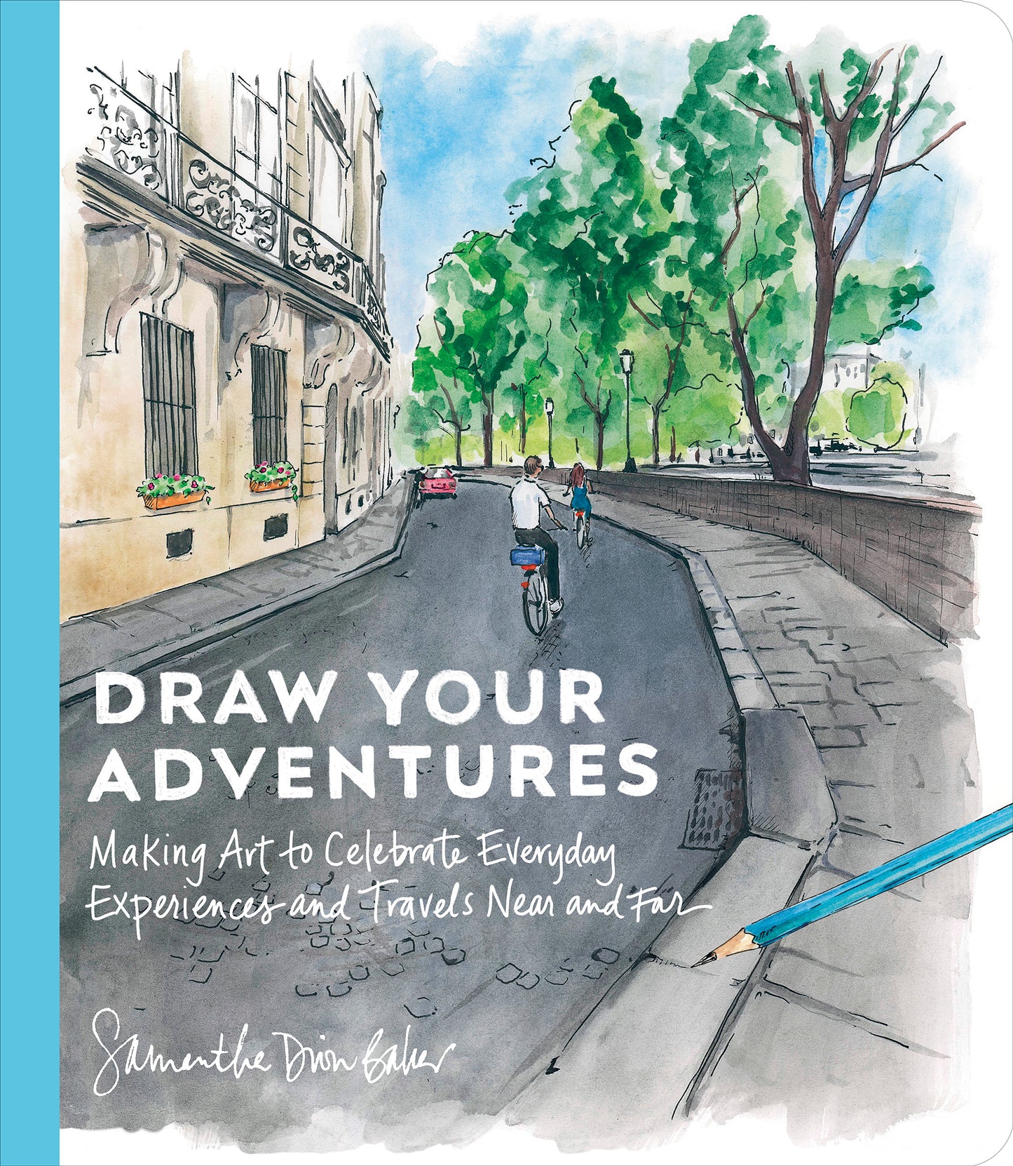 Book cover of Draw Your Adventures: Making Art To Celebrate Everyday Experiences And Travels Near And Far by Samantha Dion Baker