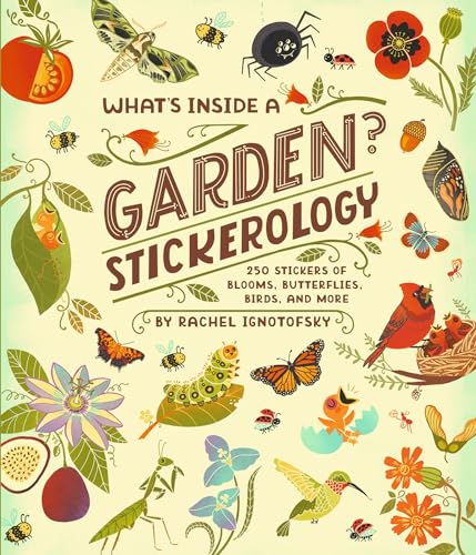 Book cover of What's Inside A Garden? Stickerology: 500+ Stickers Of Blooms, Butterflies, Birds, And More; Stickers For Gardeners, Nature-Lovers, And More; Stickers For Journals, Water Bottles, And Laptops by Rachel Ignotofsky