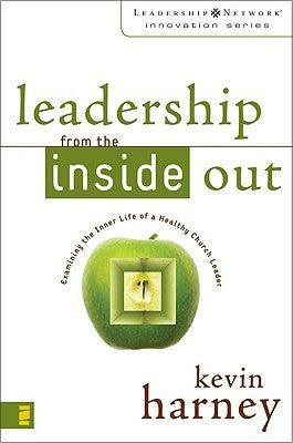 Book cover of Leadership From The Inside Out: Examining The Inner Life Of A Healthy Church Leader by Kevin G. Harney