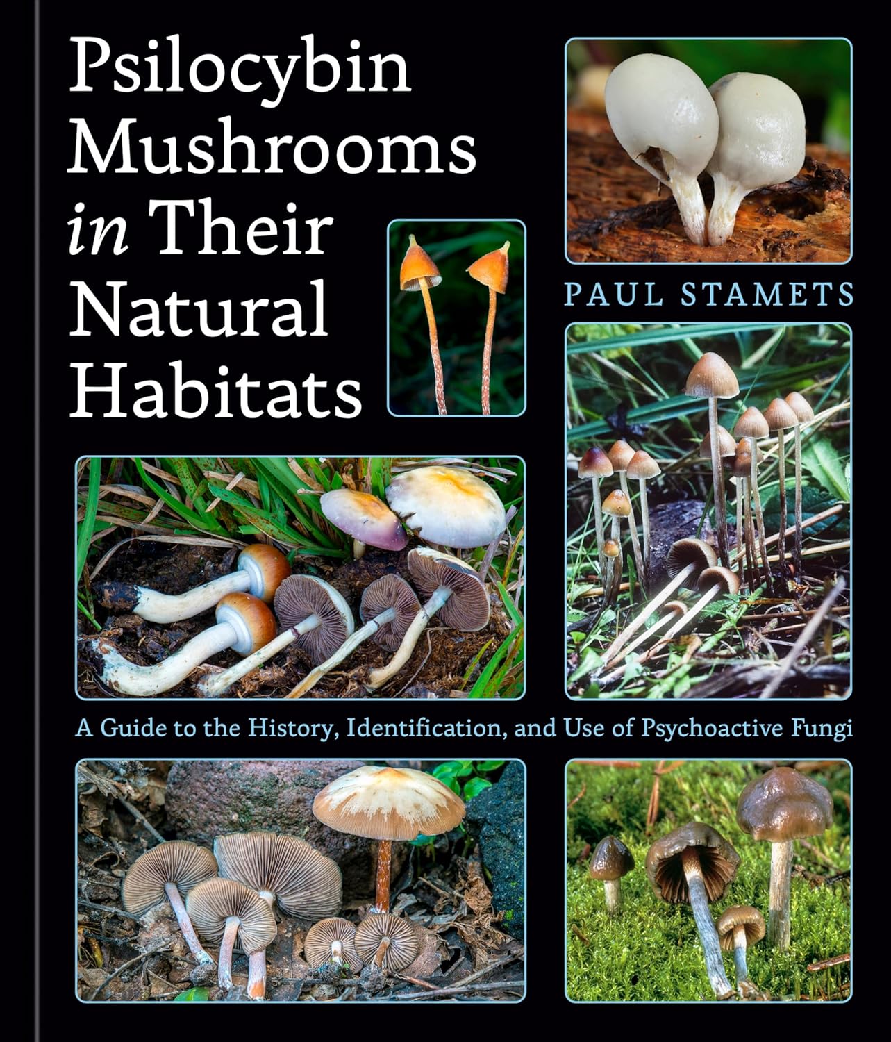 Book cover of Psilocybin Mushrooms In Their Natural Habitats: A Guide To The History, Identification, And Use Of Psychoactive Fungi by Paul Stamets