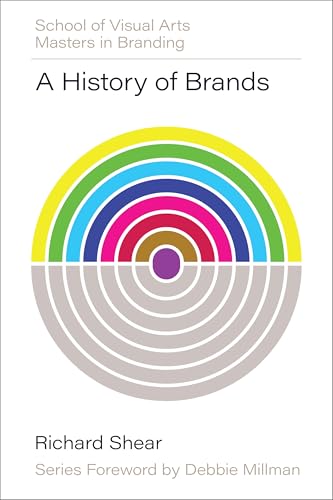 Book cover of A History of Brands: Origins of Consumer Markets by Richard Shear, Mark Kingsley (Series_Editor)