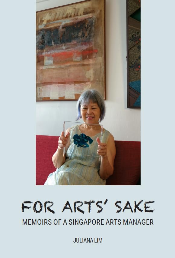 Book cover of For Arts' Sake: Memoirs Of A Singapore Arts Manager by Juliana Lim