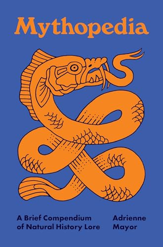 Book cover of Mythopedia: A Brief Compendium Of Natural History Lore by Adrienne Mayor, Michèle M. Angel (Illus.)
