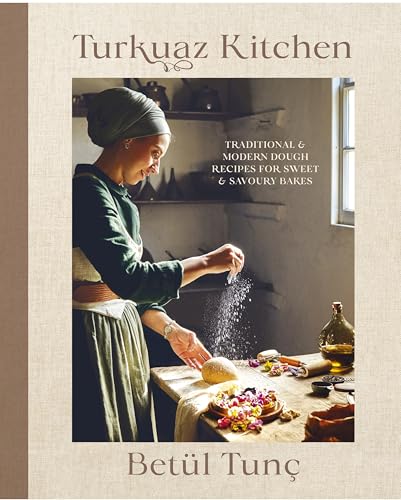 Book cover of Turkuaz Kitchen: Comforting Recipes For Delicious Sweet & Savoury Bakes by Betül Tunç