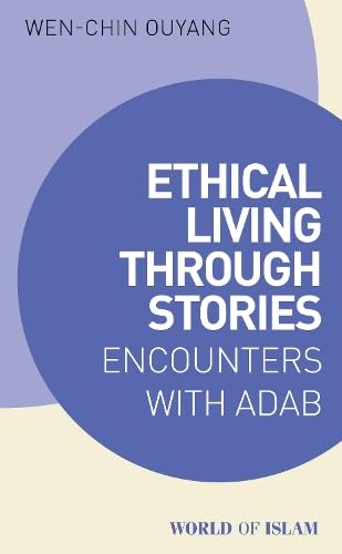 Book cover of Ethical Living Through Stories: Encounters With Adab by Wen-chin Ouyang
