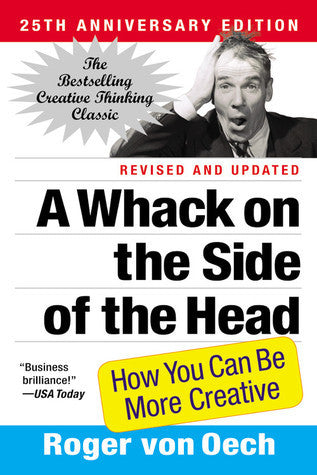 Book cover of A Whack On The Side Of The Head: How You Can Be More Creative by Roger Von Oech