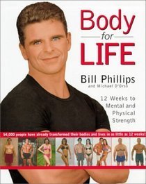 Book cover of Body For Life: 12 Weeks To Mental And Physical Strength By Bill Phillips by Bill Phillips