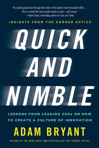 Book cover of Quick And Nimble: Lessons From Leading CEOs On How To Create A Culture Of Innovation - Insights From The Corner Office by Adam Bryant