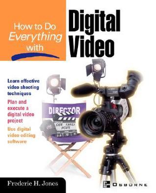 Book cover of How To Do Everything With Digital Video by Frederic H. Jones (Conductor)
