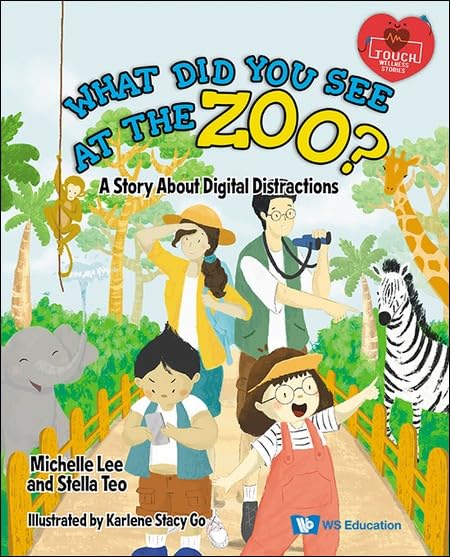 Book cover of What Did You See At The Zoo?: A Story About Digital Distractions by Michelle Lee, Stacy Co (Contrib.), Stella Teo