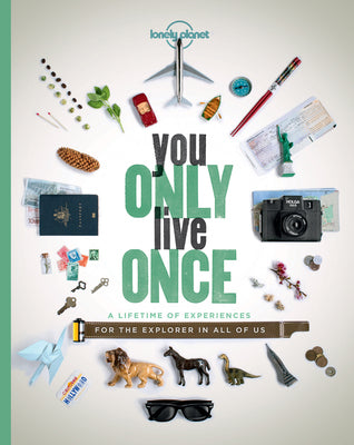 Book cover of You Only Live Once: A Lifetime of Experiences for the Explorer in All of Us by Ann Abel, Ben Handicott, Sarah Barrell, Sarah Baxter, Greg Benchwick, Lucy Burningham, Garth Cartwright, David Cornthwaite, Cass Gilbert, Sam Haddad