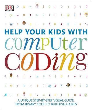 Book cover of Help Your Kids With Computer Coding: A Unique Step-by-Step Visual Guide, From Binary Code To Building Games by Carol Vorderman, Jon Woodcock, Sean McManus, Craig Steele, Claire Quigley, Daniel McCafferty