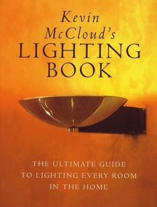 Book cover of Kevin McCloud's Lighting Book: The Ultimate Guide To Lighting Every Room In The Home by Kevin McCloud