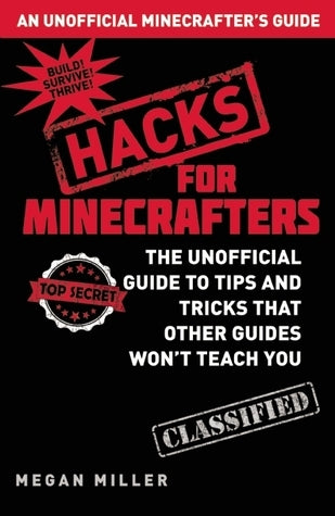 Book cover of Minecraft Hacks: The Unofficial Guide To Tips And Tricks That Other Guides Won't Teach You by Megan Miller