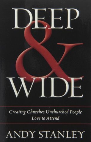 Book cover of Deep And Wide: Creating Churches Unchurched People Love To Attend by Andy Stanley