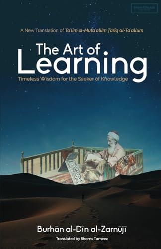 Book cover of The Art of Learning: Timeless Wisdom for the Seeker of Knowledge by Burhan al-Din al-Zarnuji, Shams Tameez (translator)