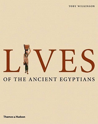 Book cover of Lives of the Ancient Egyptians by Toby Wilkinson