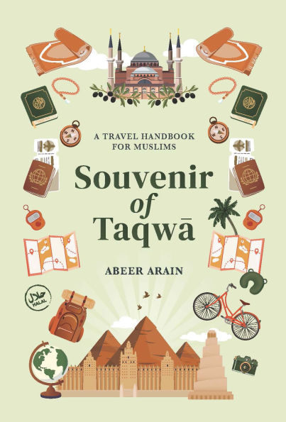Book cover of Souvenir of Taqwā: A Travel Handbook for Muslims by Abeer Arain