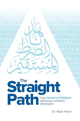 Book cover of The Straight Path: How Surah Al-Fatiha Addresses Modern Ideologies by Dr Nazir Khan
