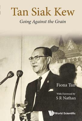 Book cover of Tan Siak Kew: Going Against The Grain by Fiona Tan
