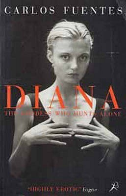 Book cover of Diana : The Goddess Who Hunts Alone by Carlos Fuentes